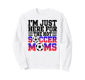 Im Just Here Hot Soccer Moms Funny Mom Sweatshirt - Trendy Graphic Unisex - T-Shirt, Sweatshirt, Hoodie
