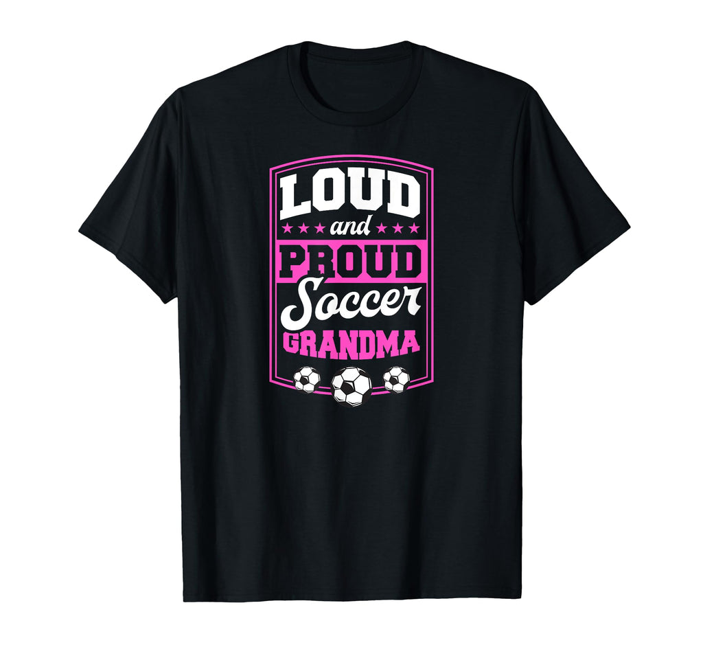 Loud And Proud Soccer Grandma Soccer T-Shirt - Novelty Apparel for Adults - T-Shirt, Sweatshirt, Hoodie