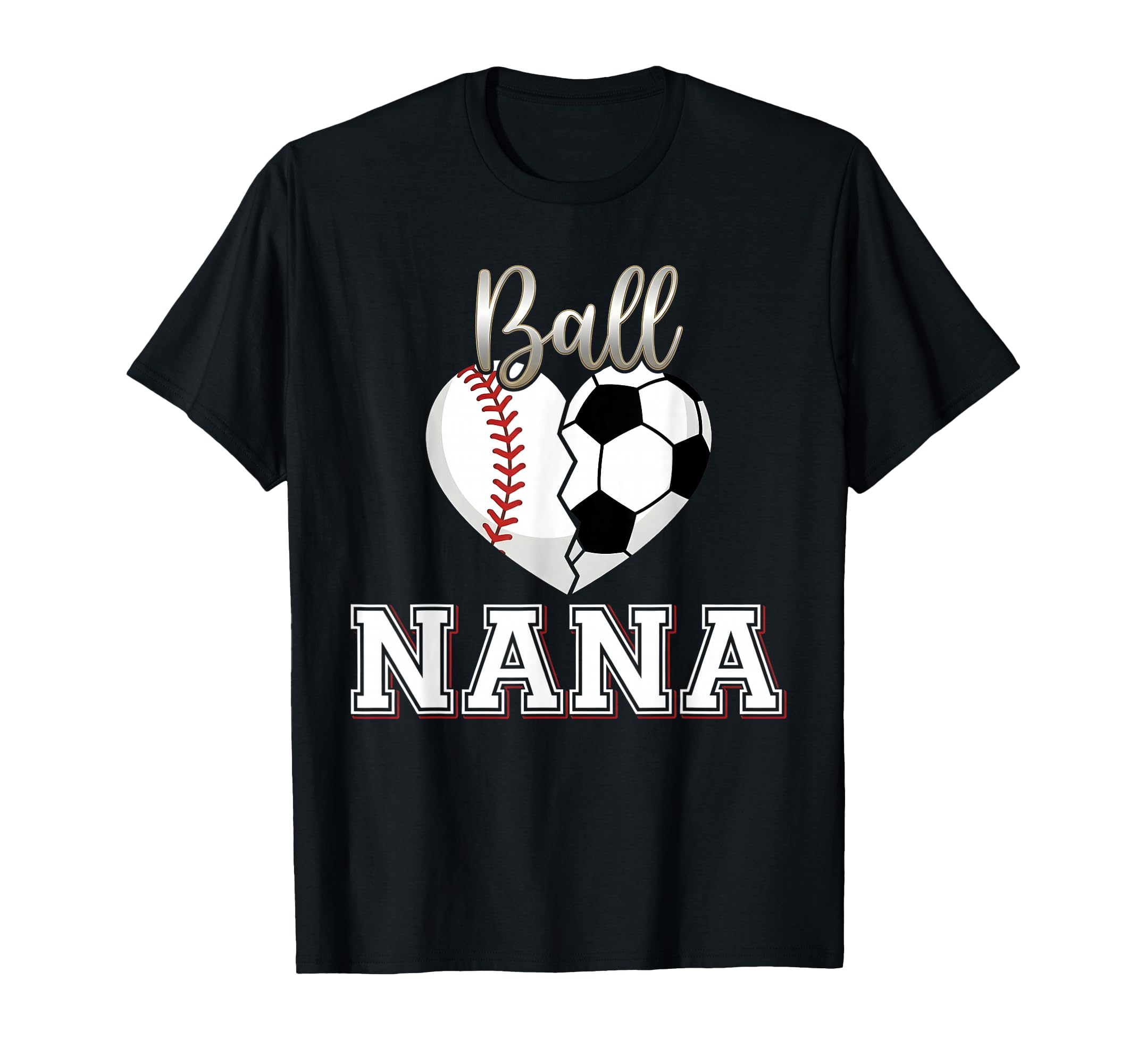 Ball Nana Baseball Soccer Heart T-Shirt - Casual Everyday Wear for Adults - T-Shirt, Sweatshirt, Hoodie