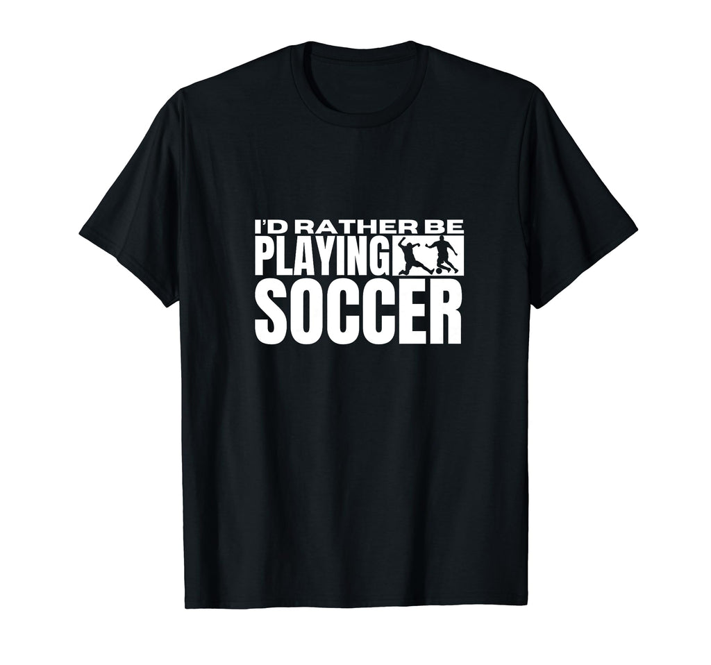 Id Rather Be Playing Soccer Funny T-Shirt - Trendy Graphic for Adults - T-Shirt, Sweatshirt, Hoodie