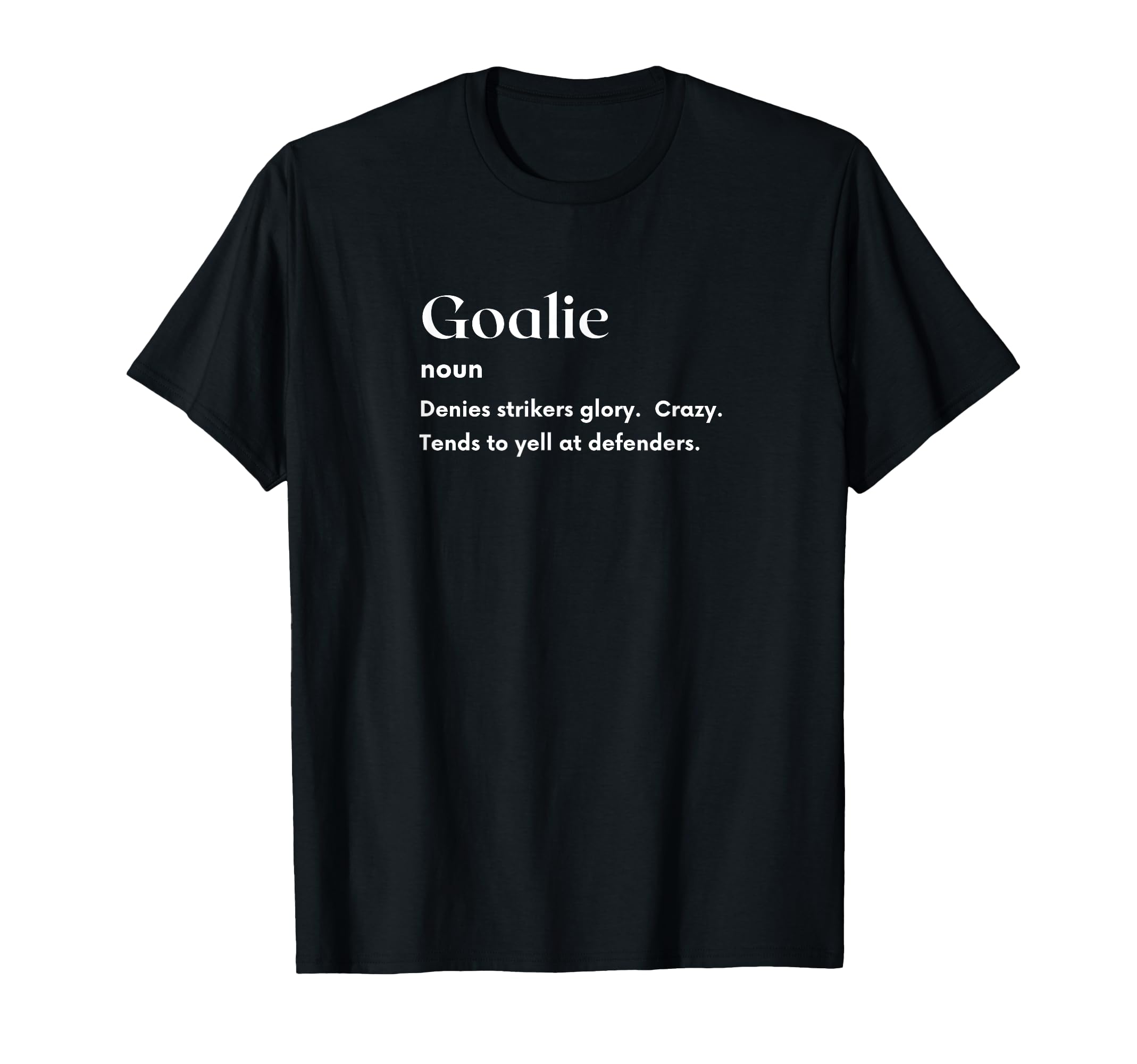 Funny Goalie Definition Futbol T-Shirt - Custom Art Print Unisex - T-Shirt, Sweatshirt, Hoodie