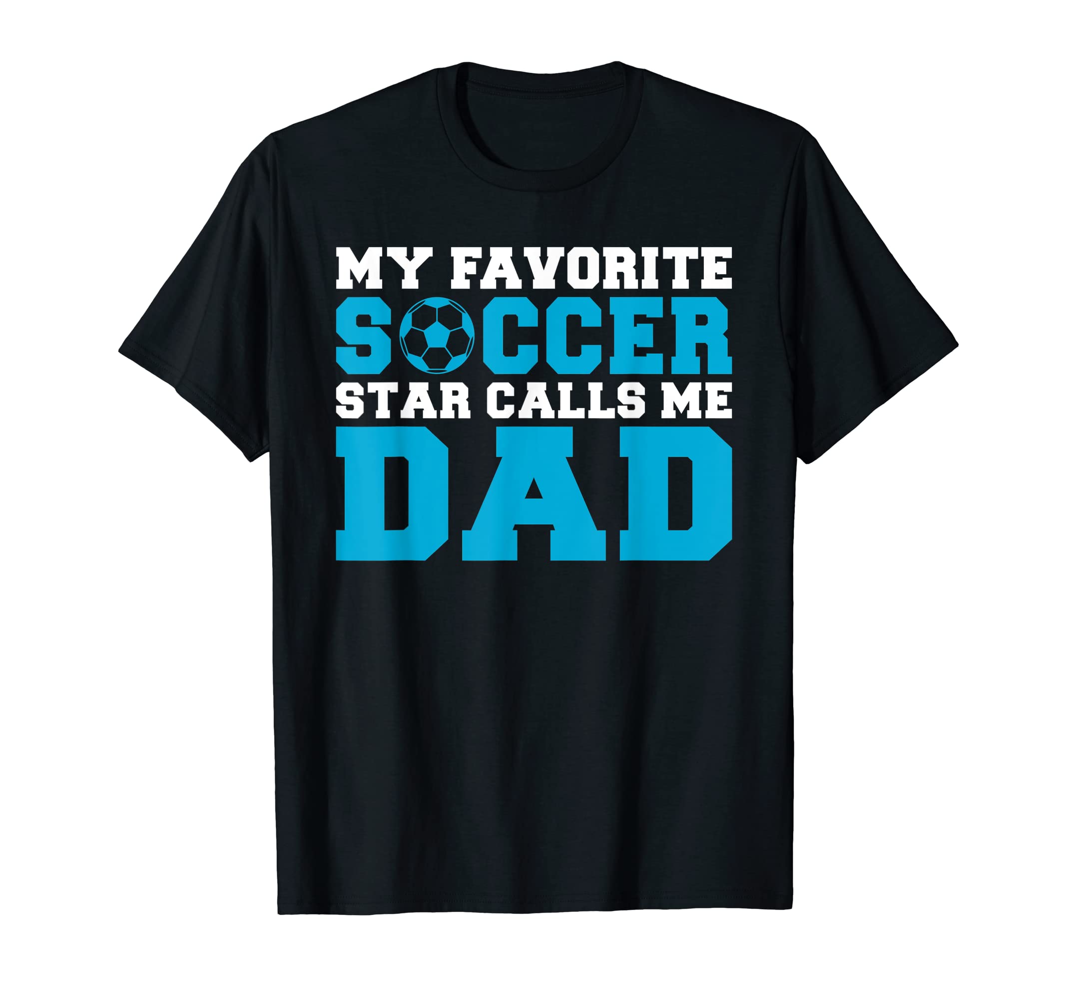 My Favorite Soccer Star Calls Me Dad T-Shirt - Graphic Print Men Women - T-Shirt, Sweatshirt, Hoodie