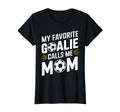 My Favorite Goalie Calls Me Mom Soccer T-Shirt - Minimalist Print Unisex - T-Shirt, Sweatshirt, Hoodie