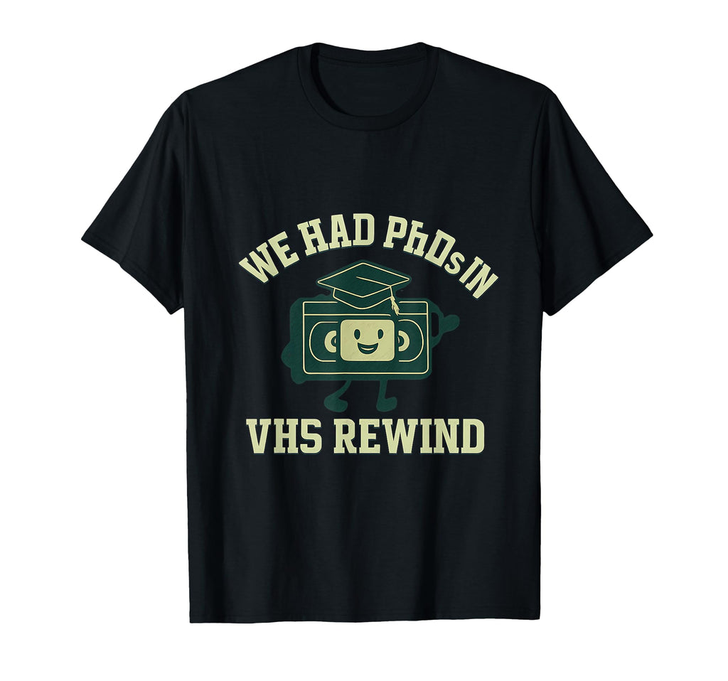 We Had Phds Vhs Rewind 90S Y2K T-Shirt - Novelty Apparel Men Women - T-Shirt, Sweatshirt, Hoodie