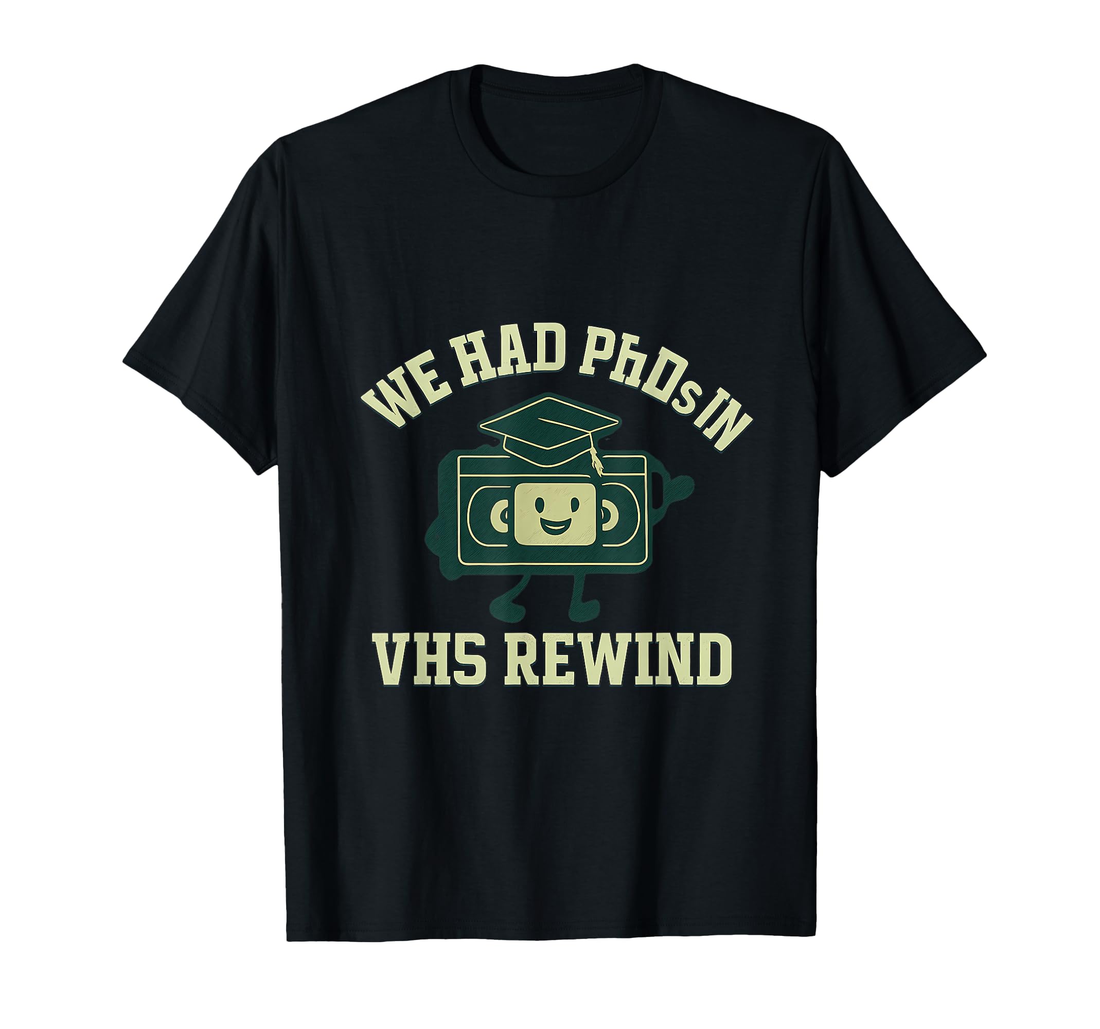 We Had Phds Vhs Rewind 90S Y2K T-Shirt - Novelty Apparel Men Women - T-Shirt, Sweatshirt, Hoodie