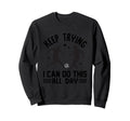 Keep Trying I Can Do This All Day T-Shirt - Fun Novelty Design Men Women - T-Shirt, Sweatshirt, Hoodie