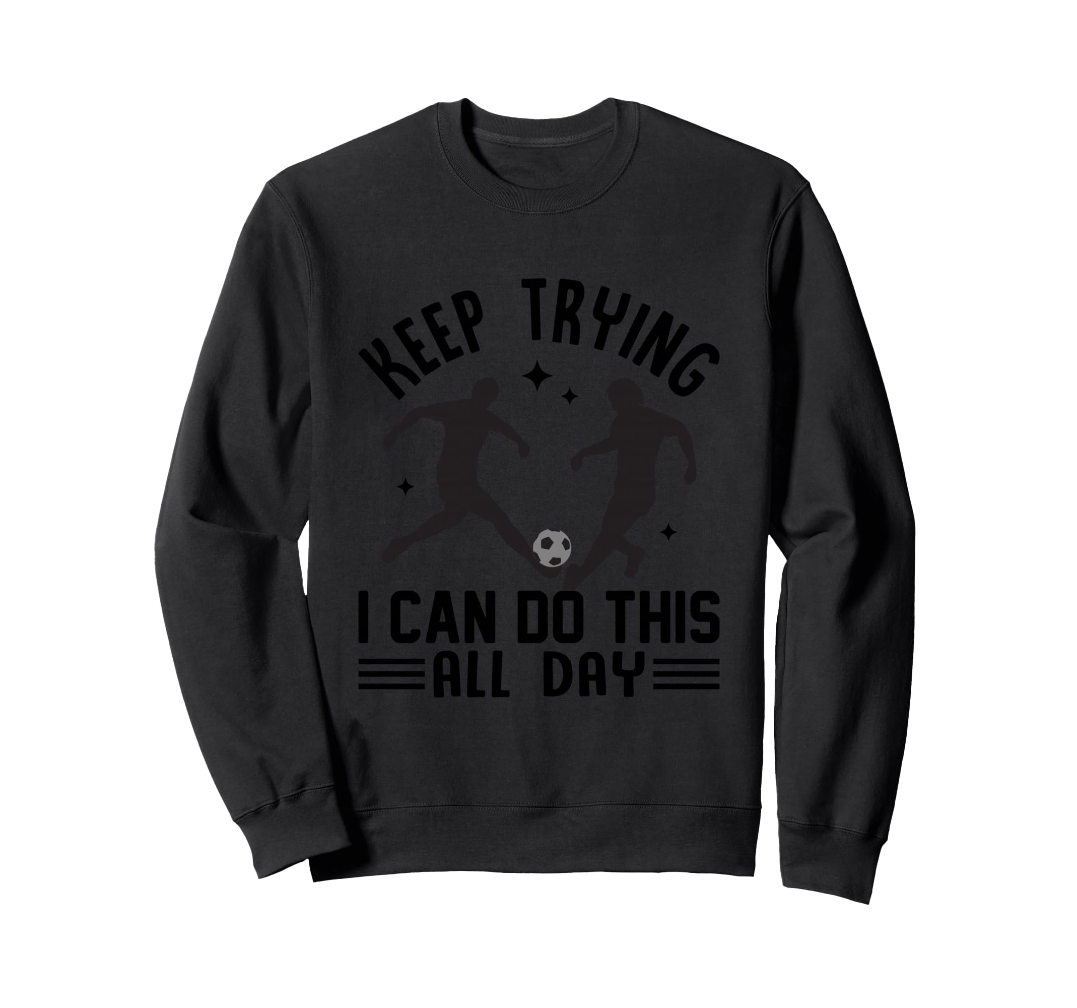 Keep Trying I Can Do This All Day T-Shirt - Fun Novelty Design Men Women - T-Shirt, Sweatshirt, Hoodie