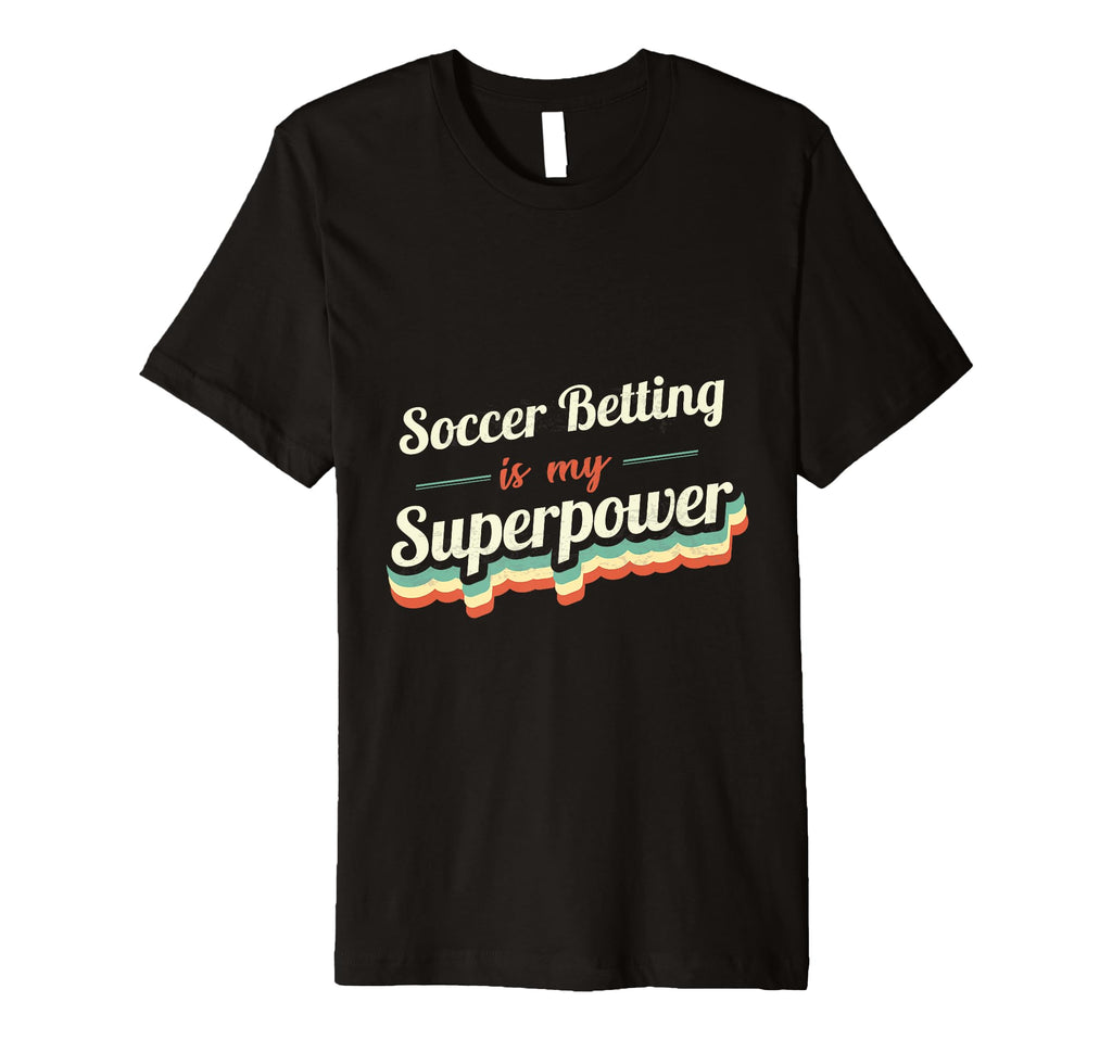 Soccer Betting Is My Superpower Soccer T-Shirt - Aesthetic Graphic Unisex - T-Shirt, Sweatshirt, Hoodie