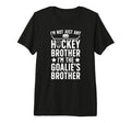 Im Hockey Goalie Brother Hockey T-Shirt - Casual Everyday Wear for Adults - T-Shirt, Sweatshirt, Hoodie