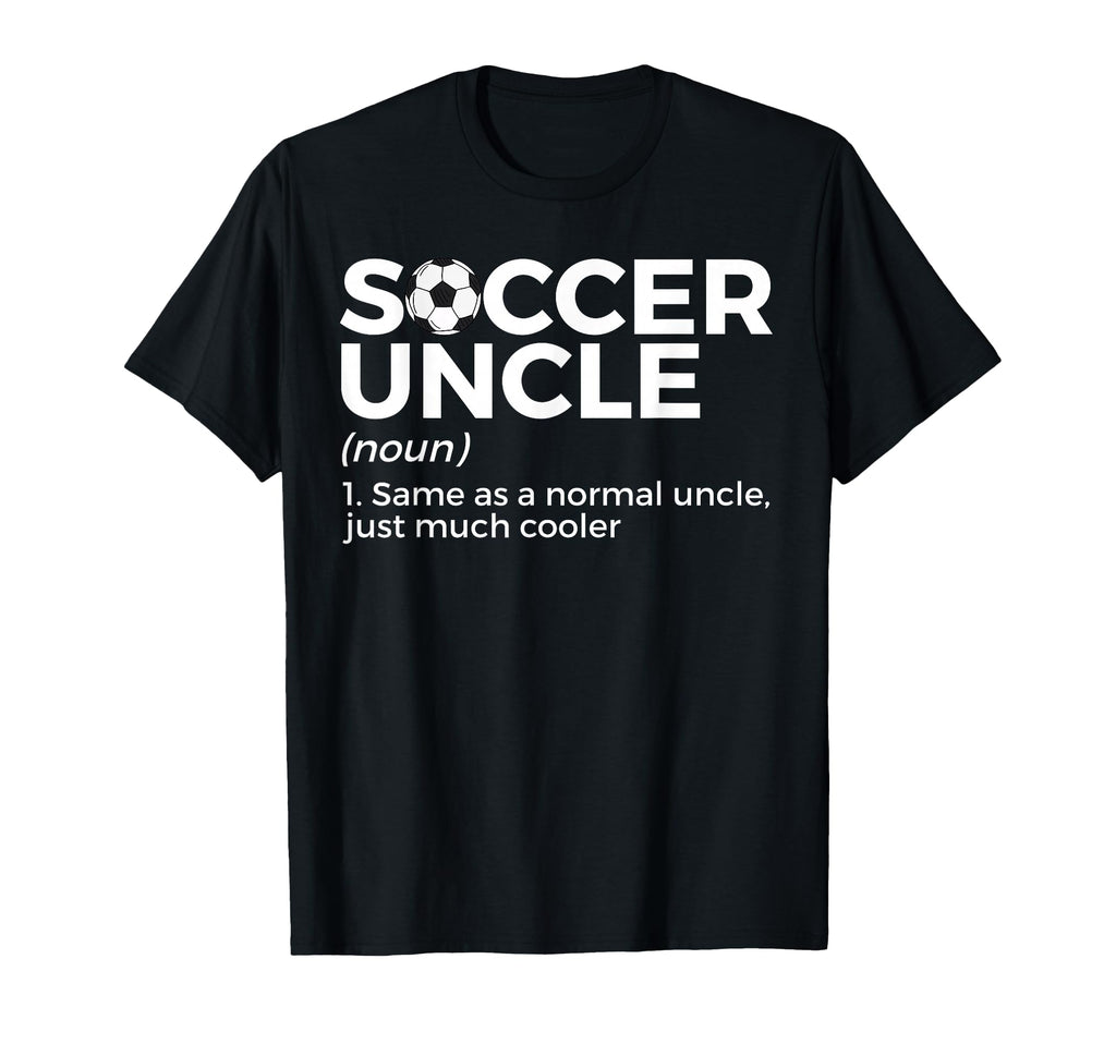 Funny Soccer Uncle Definition T-Shirt - Graphic Print for Adults - T-Shirt, Sweatshirt, Hoodie
