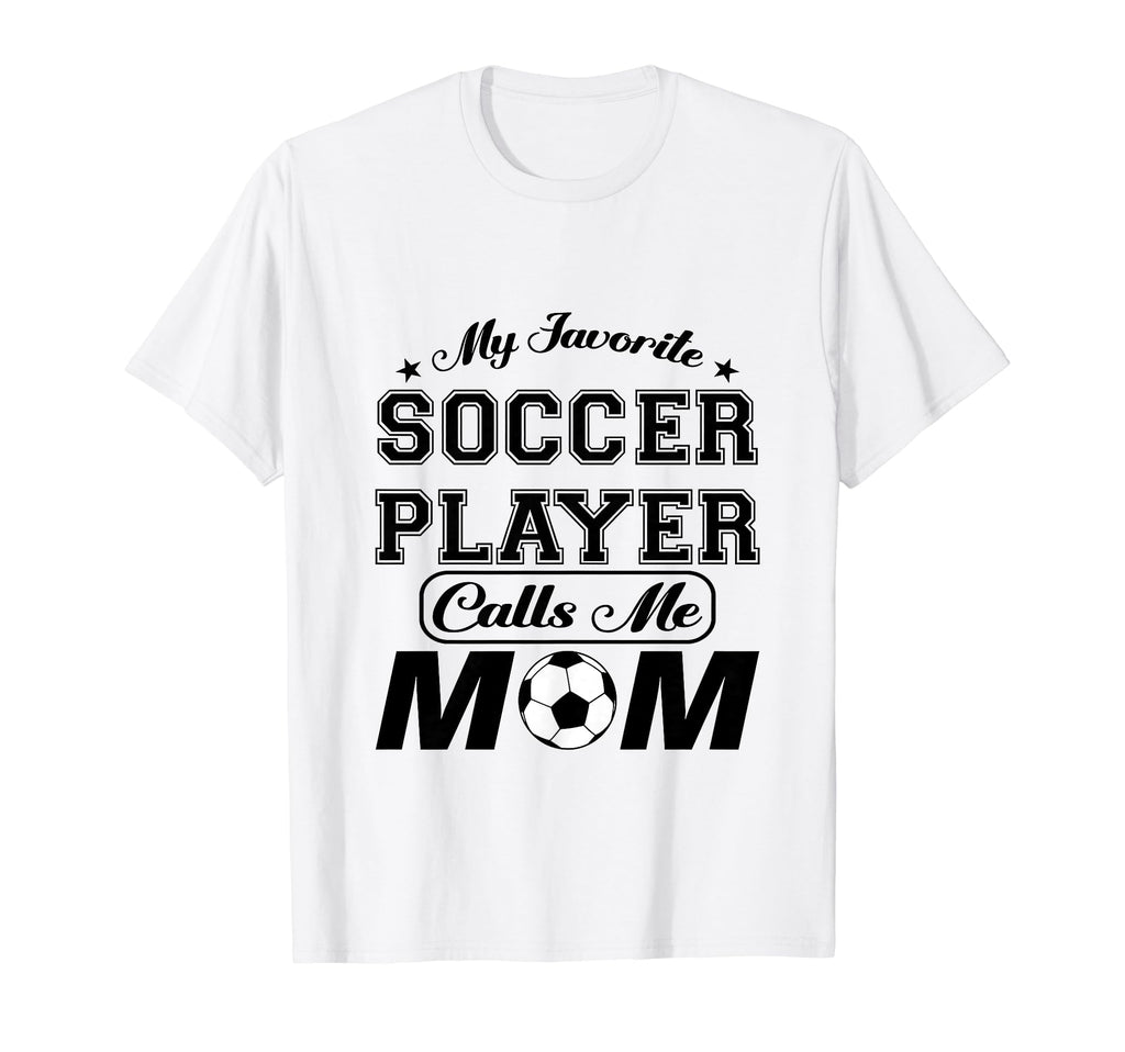 My Favorite Soccer Player Calls Me Mom T-Shirt - Graphic Print Unisex - T-Shirt, Sweatshirt, Hoodie