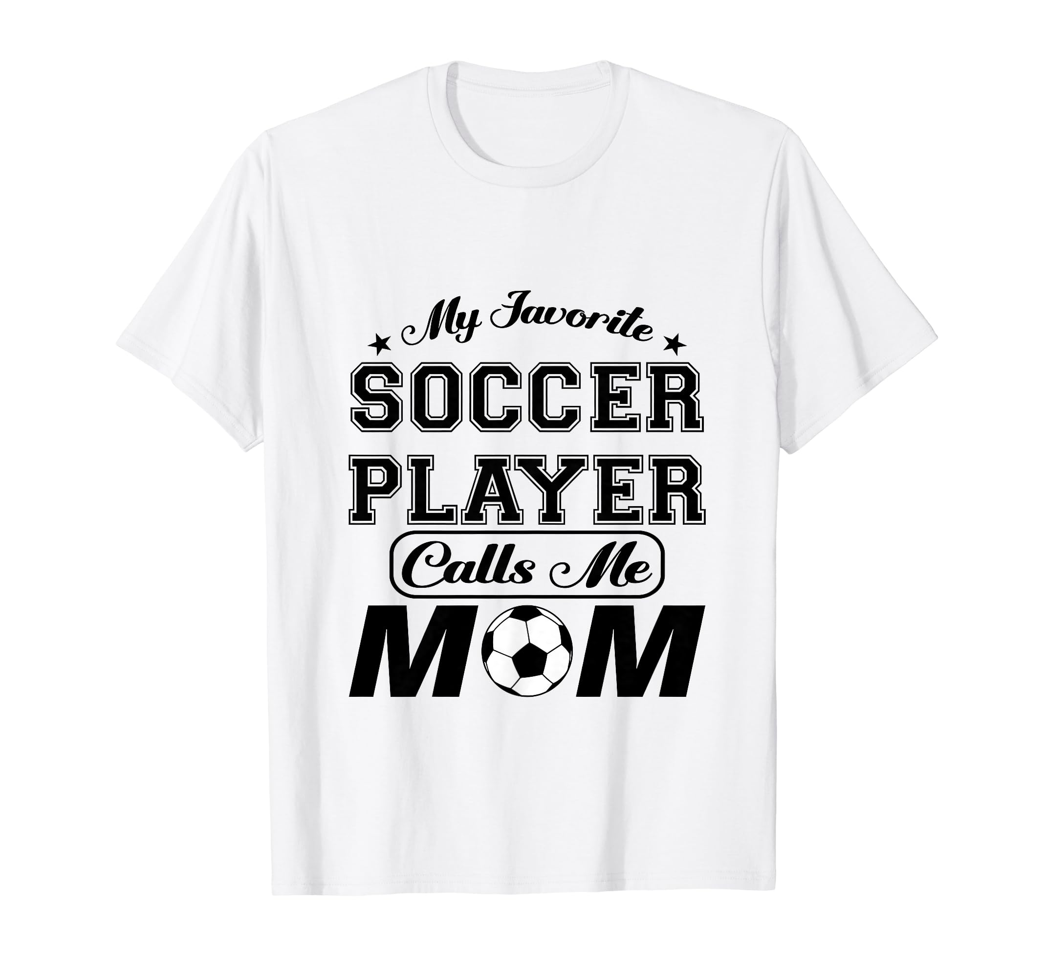 My Favorite Soccer Player Calls Me Mom T-Shirt - Graphic Print Unisex - T-Shirt, Sweatshirt, Hoodie