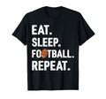 Eat Sleep Football Repeat Football T-Shirt - Streetwear Style for Adults - T-Shirt, Sweatshirt, Hoodie