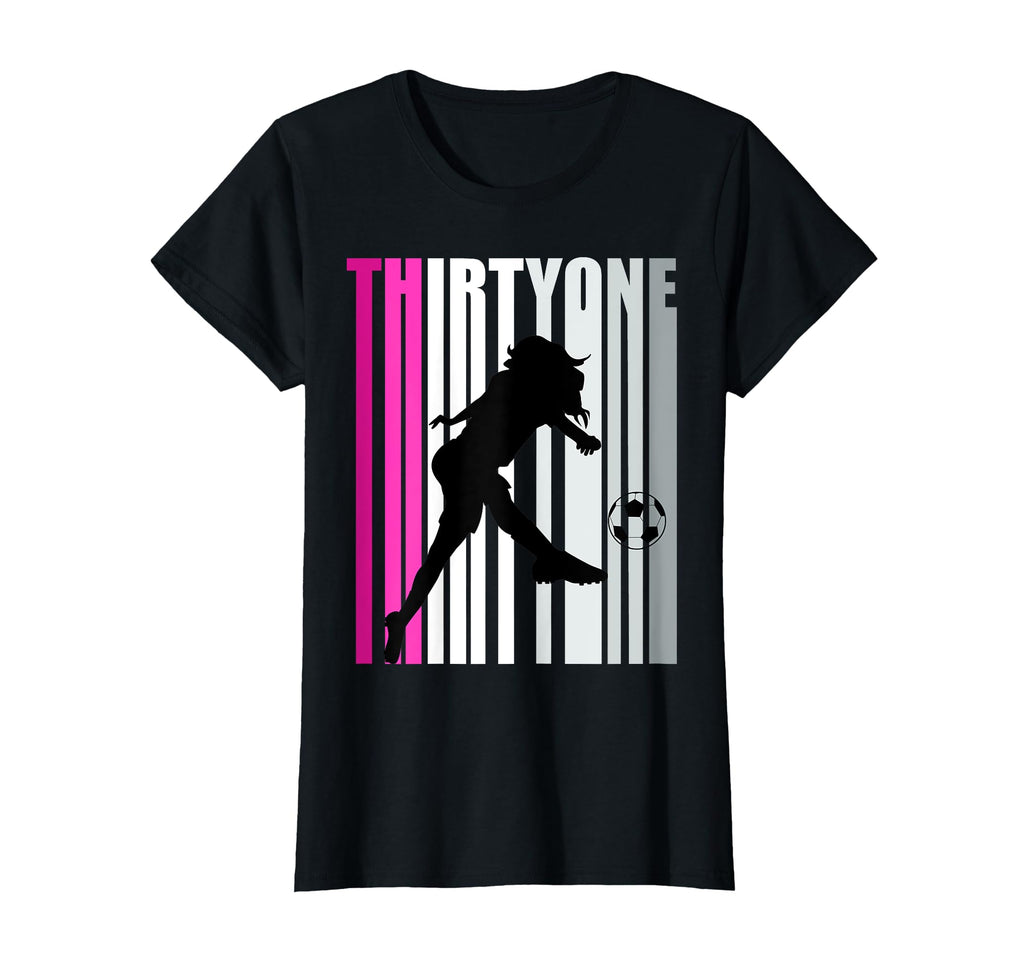 Womens 31St Soccer Birthday Loves To T-Shirt - Streetwear Style Unisex - T-Shirt, Sweatshirt, Hoodie