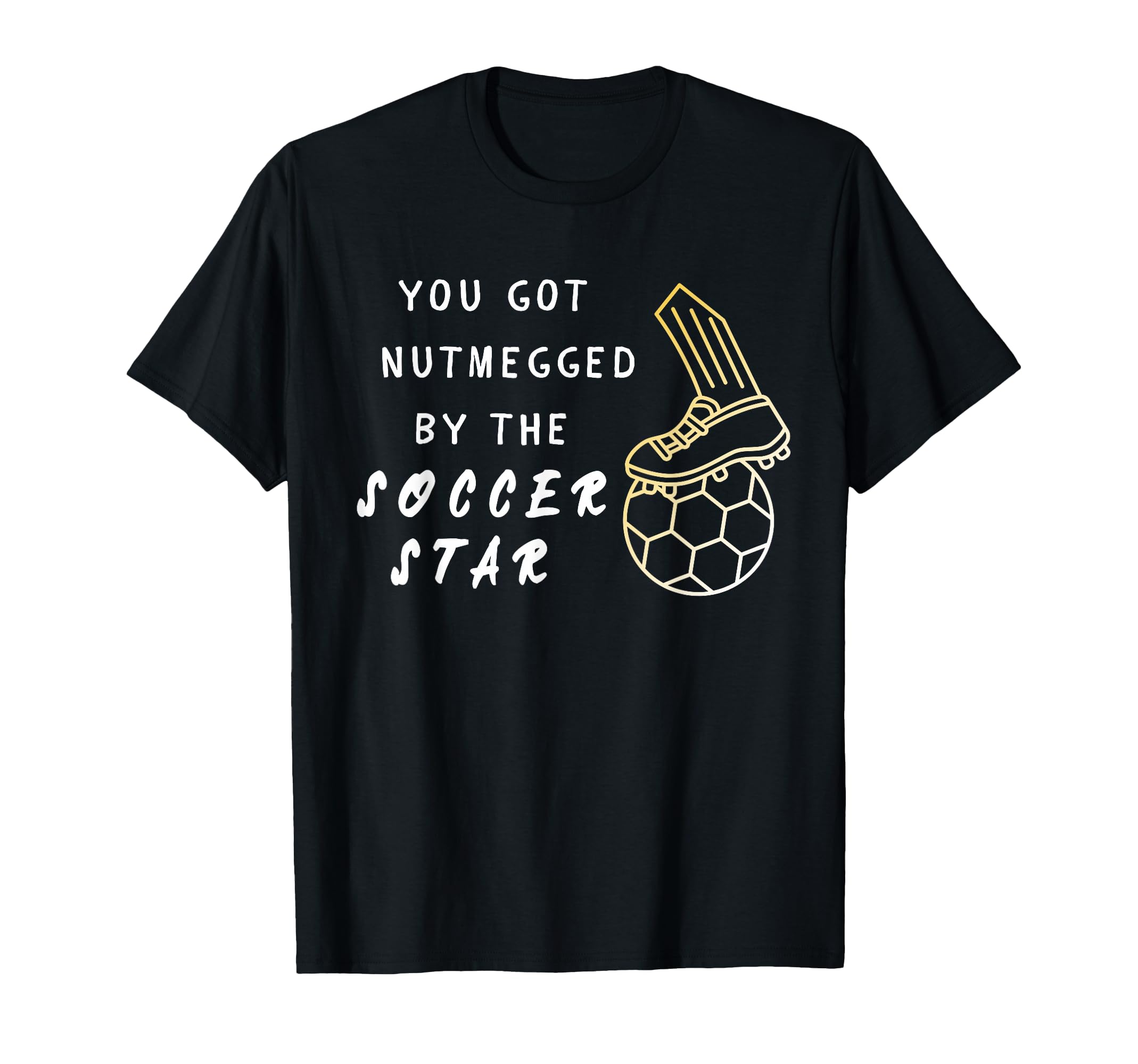 You Got Nutmegged Soccer Star T-Shirt - Fun Novelty Design for Adults - T-Shirt, Sweatshirt, Hoodie
