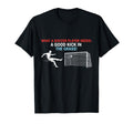 Soccer What Soccer Players Need Good T-Shirt - Casual Everyday Wear Unisex - T-Shirt, Sweatshirt, Hoodie