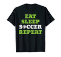 Eat Sleep Soccer Repeat Soccer Sport T-Shirt - Casual Everyday Wear Unisex - T-Shirt, Sweatshirt, Hoodie
