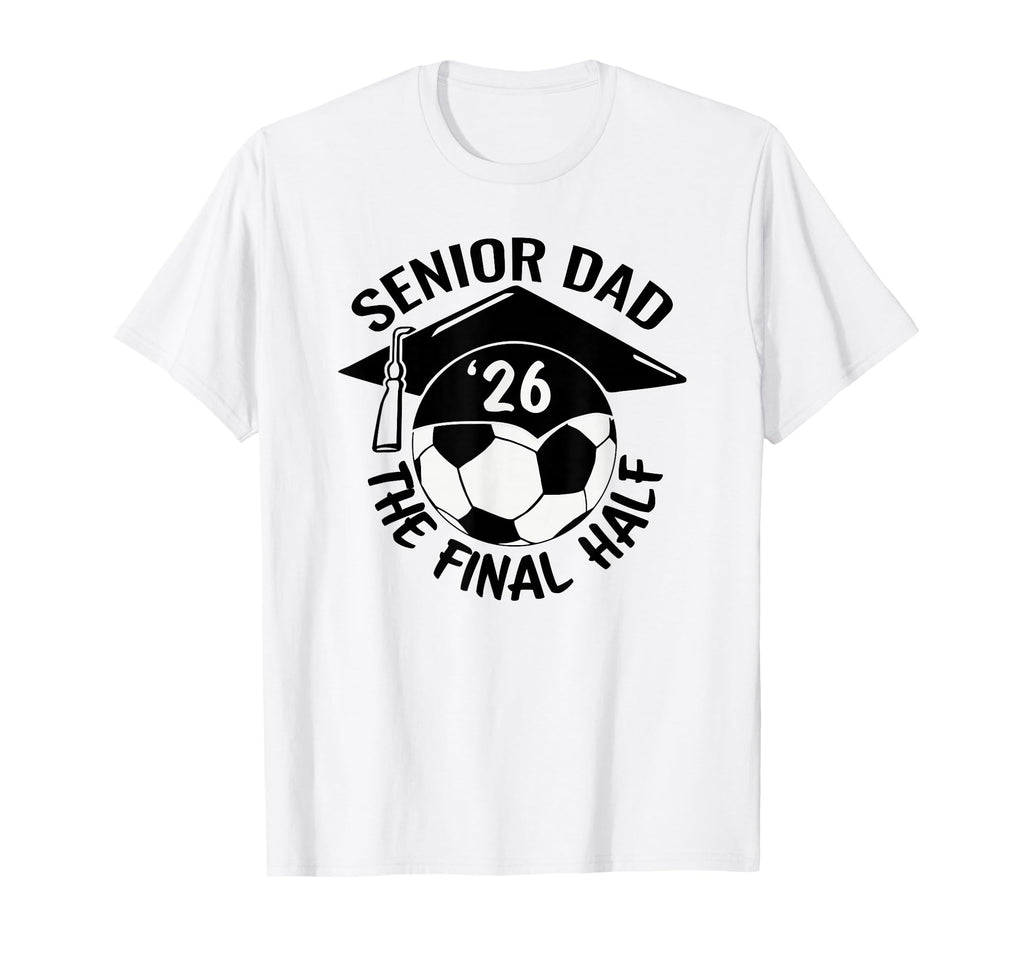Soccer Senior Dad 2026 Final Half T-Shirt - Minimalist Print for Adults - T-Shirt, Sweatshirt, Hoodie