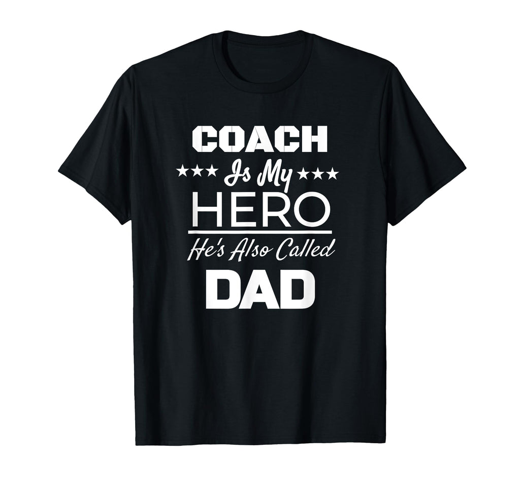 Coach Is My Hero Hes Also Called Dad T-Shirt - Fun Novelty Design Unisex - T-Shirt, Sweatshirt, Hoodie