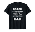 Coach Is My Hero Hes Also Called Dad T-Shirt - Fun Novelty Design Unisex - T-Shirt, Sweatshirt, Hoodie