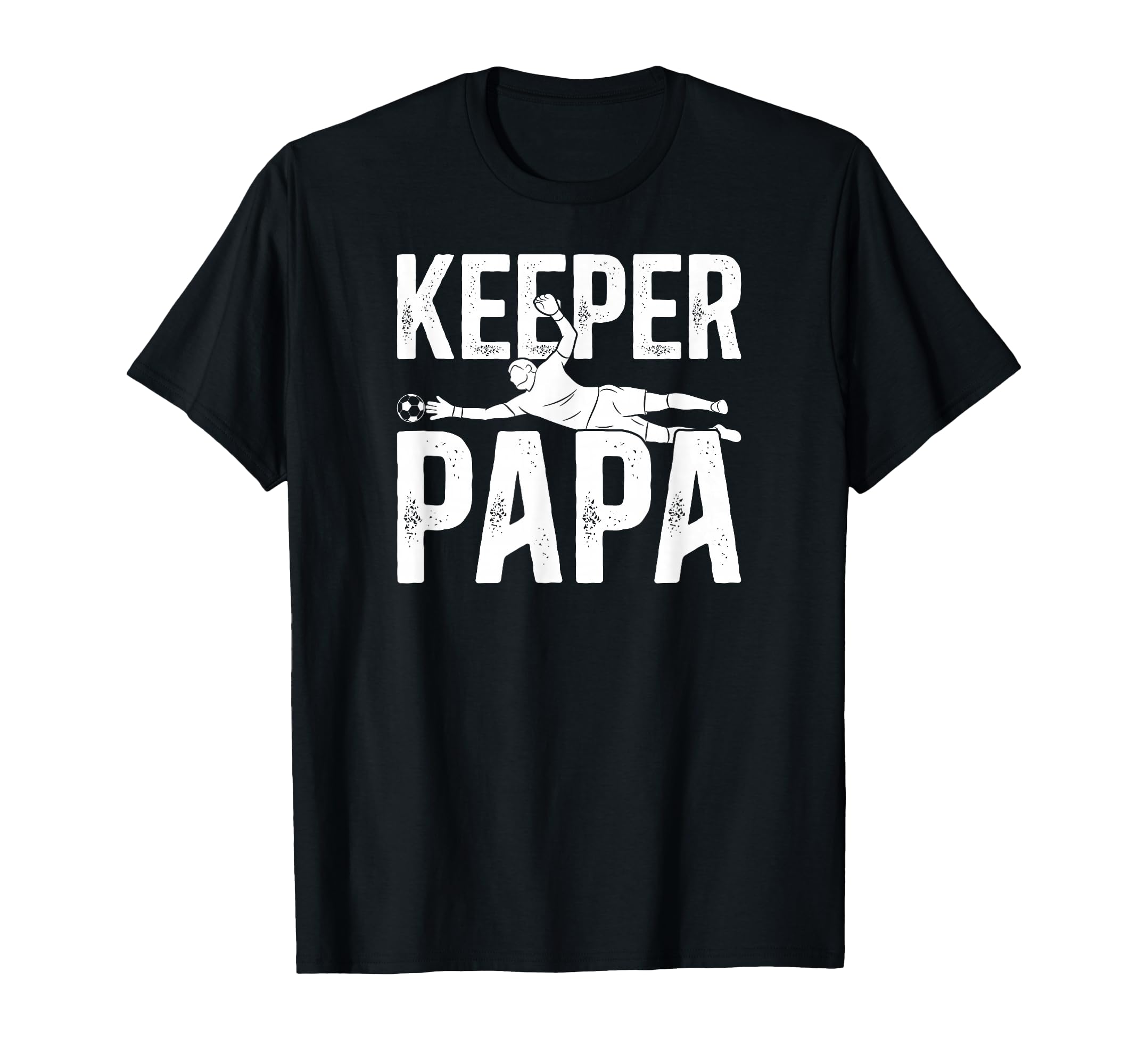Soccer Keeper Papa Soccer Goalie T-Shirt - Casual Everyday Wear Men Women - T-Shirt, Sweatshirt, Hoodie
