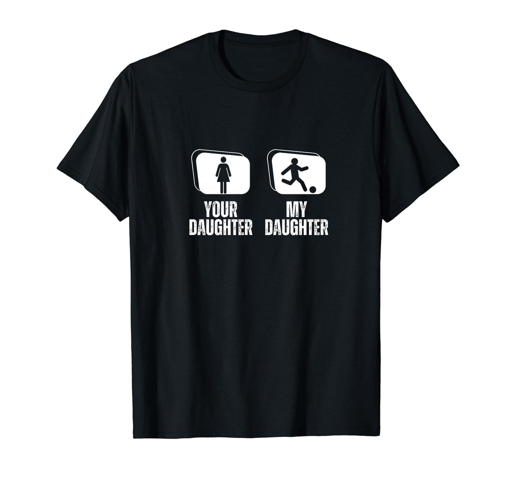 Soccer Player Your Daughter My Daughter T-Shirt - Minimalist Print Unisex - T-Shirt, Sweatshirt, Hoodie