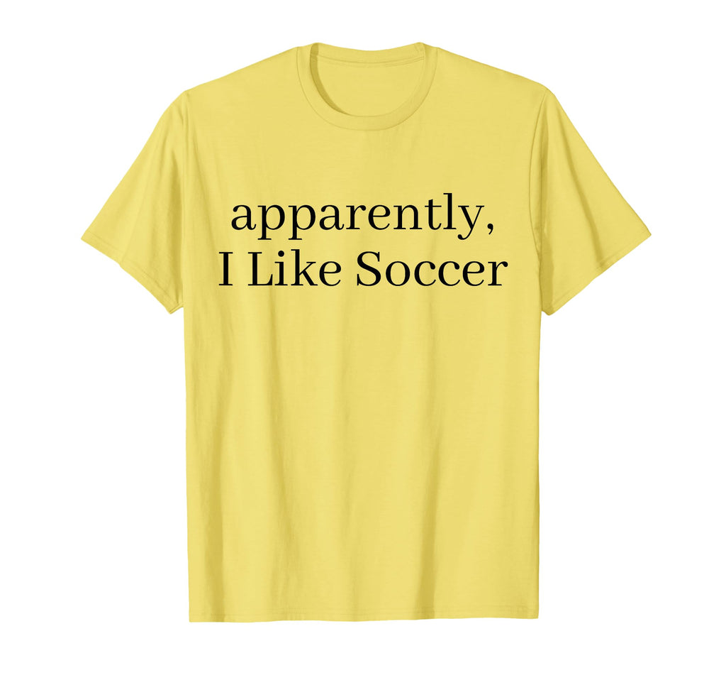 Apparently I Like Soccer Soccer Player T-Shirt - Custom Art Print Unisex - T-Shirt, Sweatshirt, Hoodie