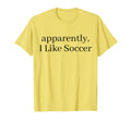 Apparently I Like Soccer Soccer Player T-Shirt - Custom Art Print Unisex - T-Shirt, Sweatshirt, Hoodie