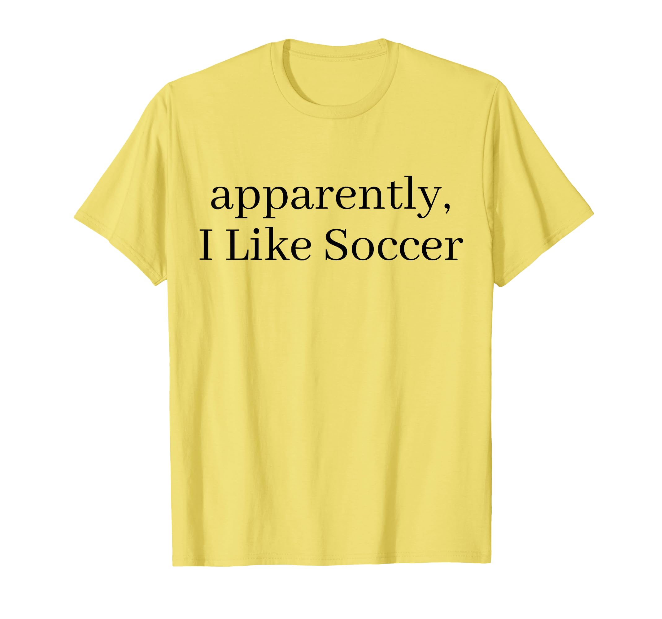 Apparently I Like Soccer Soccer Player T-Shirt - Custom Art Print Unisex - T-Shirt, Sweatshirt, Hoodie
