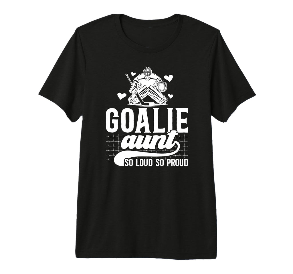 Hockey Goalie Aunt So Loud So T-Shirt - Casual Everyday Wear Men Women - T-Shirt, Sweatshirt, Hoodie