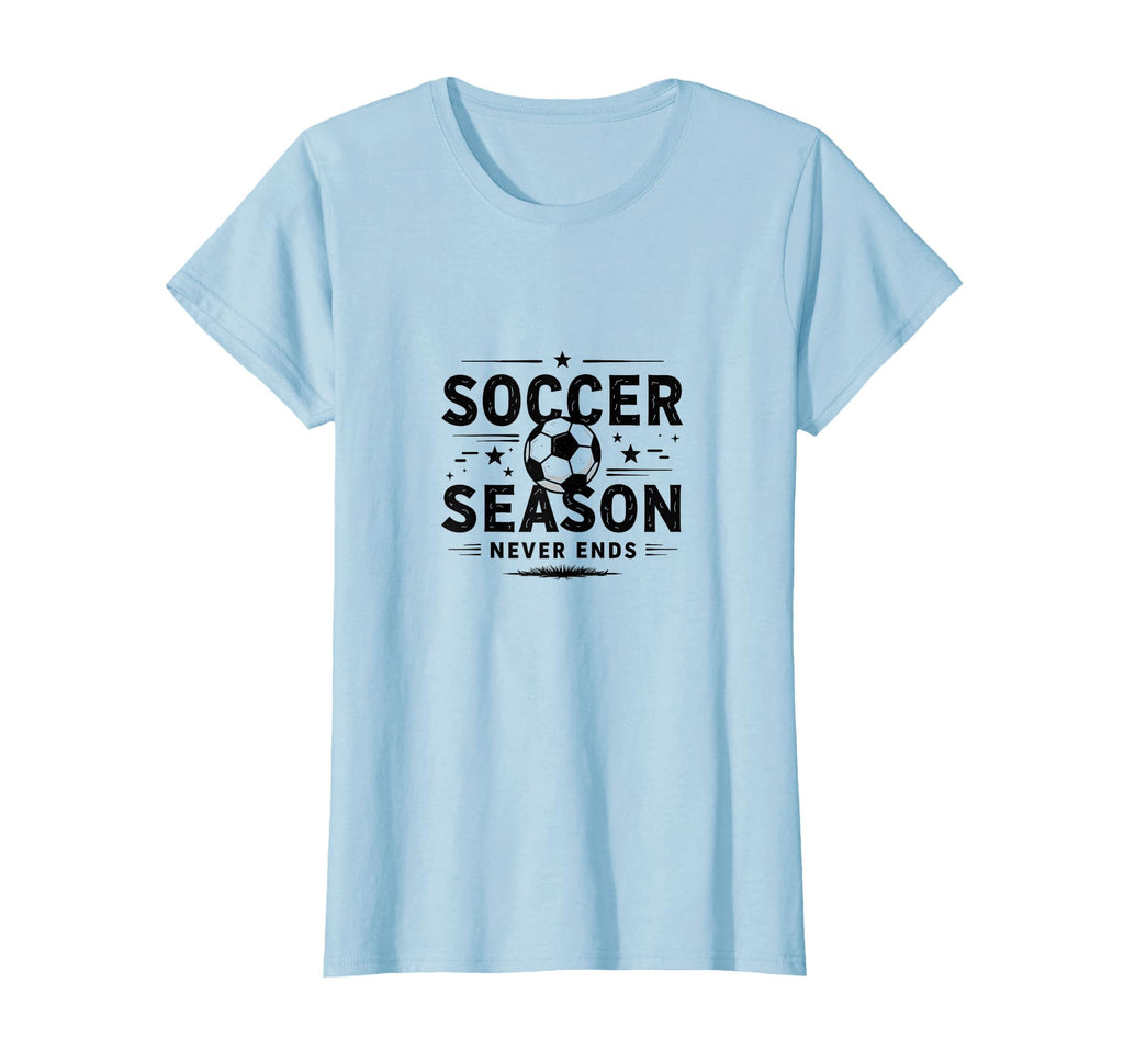 Soccer Season Never Ends Mom Life T-Shirt - Aesthetic Graphic for Adults - T-Shirt, Sweatshirt, Hoodie