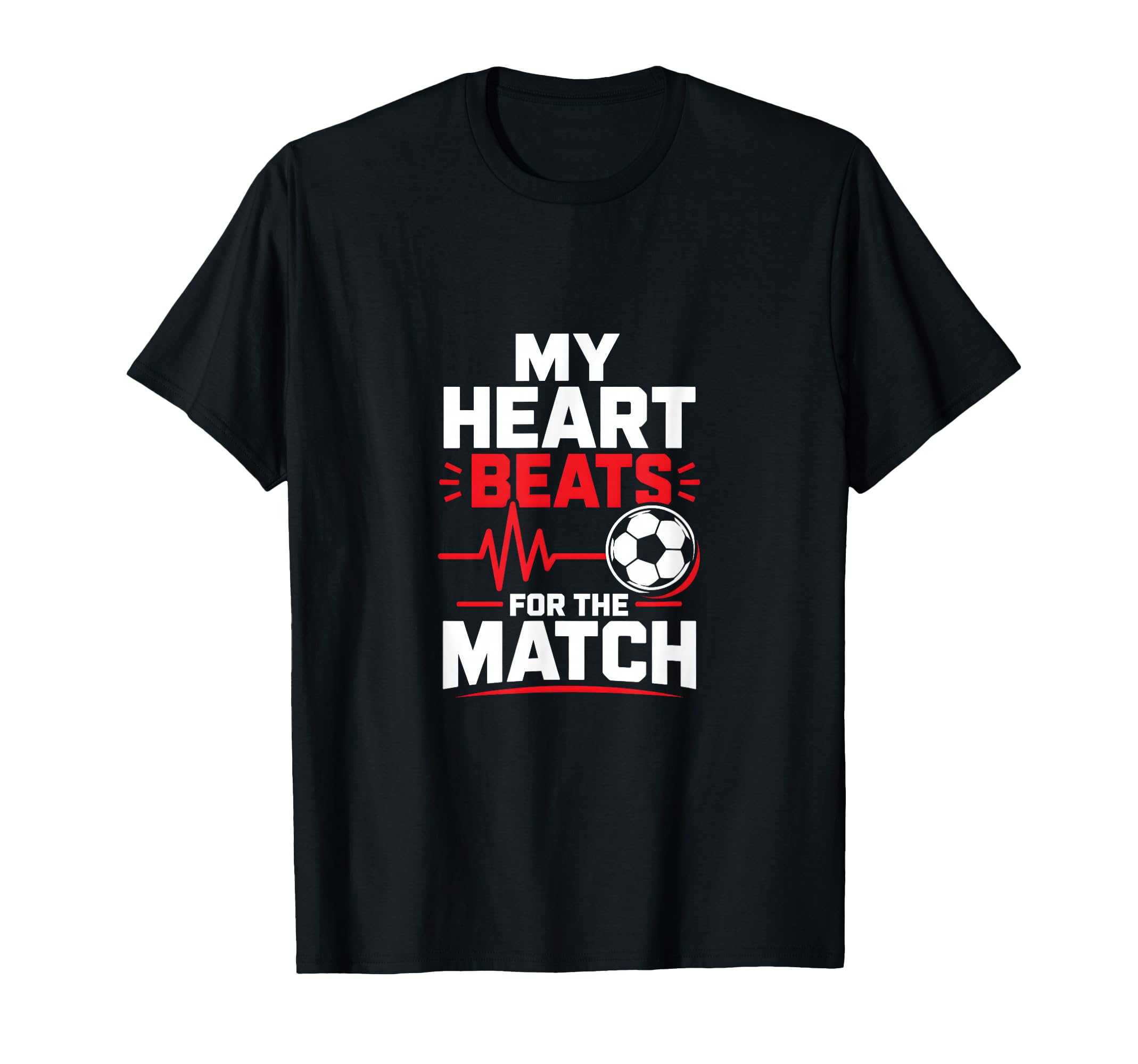 My Heart Beats Match Soccer T-Shirt - Casual Everyday Wear Men Women - T-Shirt, Sweatshirt, Hoodie