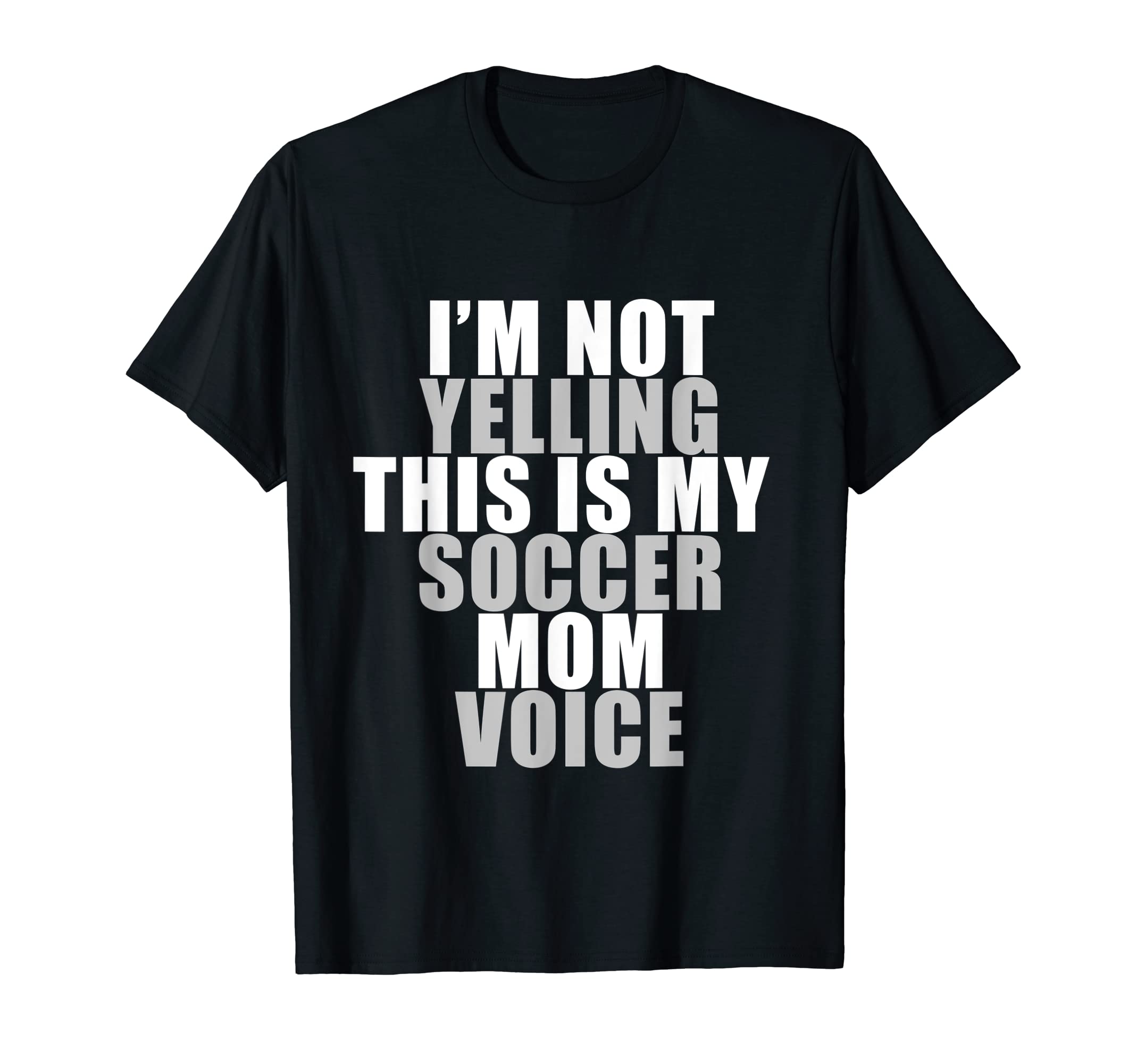 Im Not Yelling This Is My Soccer Mom Voice T-Shirt - Trendy Graphic Unisex - T-Shirt, Sweatshirt, Hoodie
