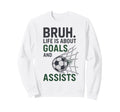 Bruh Life Is About Goals And Sweatshirt - Custom Art Print Men Women - T-Shirt, Sweatshirt, Hoodie