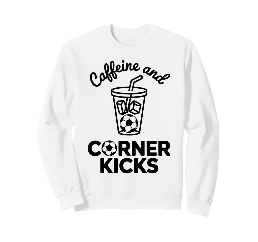 Caffeine And Corner Kicks Team Sweatshirt - Streetwear Style for Adults - T-Shirt, Sweatshirt, Hoodie