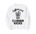 Caffeine And Corner Kicks Team Sweatshirt - Streetwear Style for Adults - T-Shirt, Sweatshirt, Hoodie
