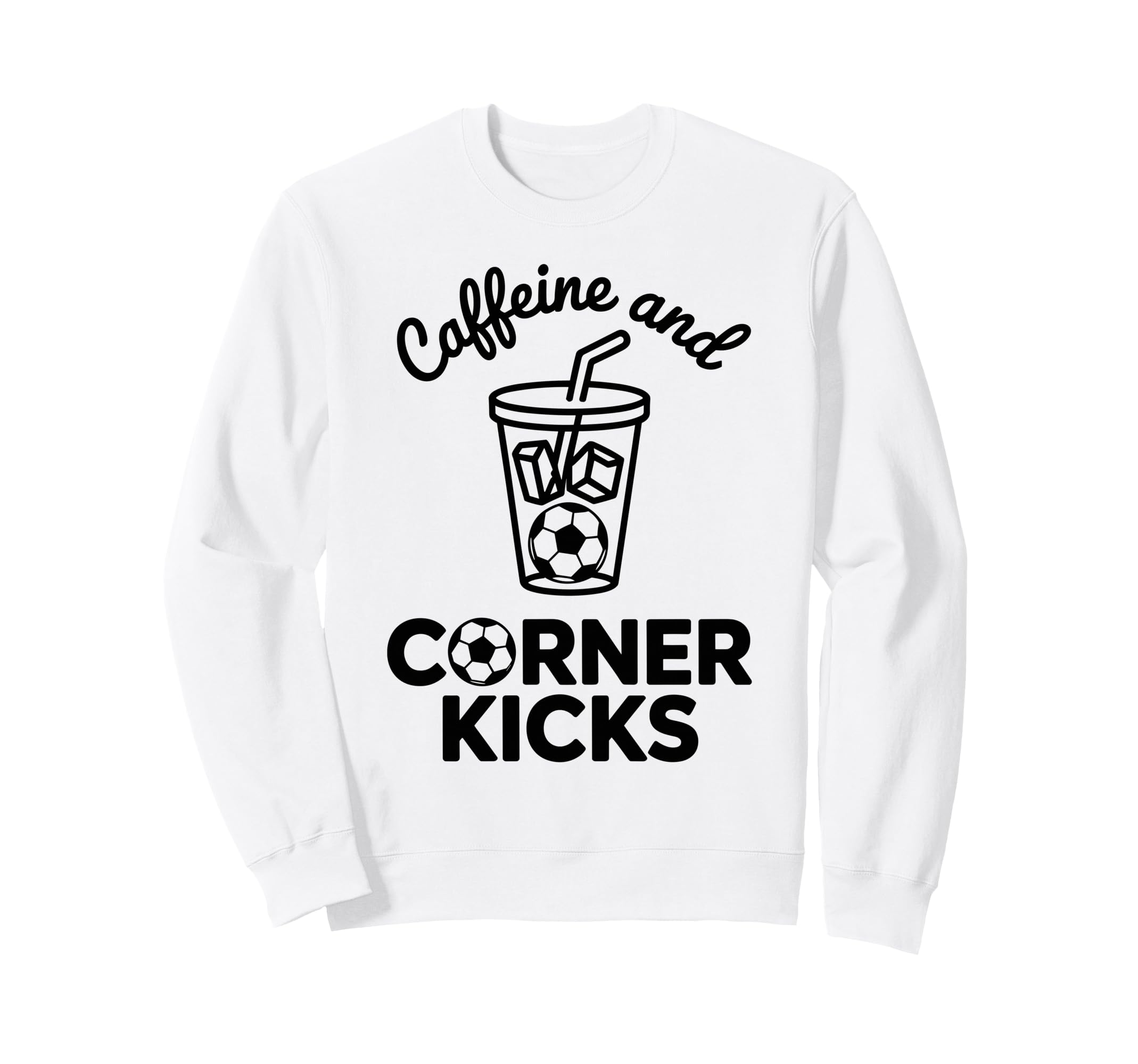 Caffeine And Corner Kicks Team Sweatshirt - Streetwear Style for Adults - T-Shirt, Sweatshirt, Hoodie