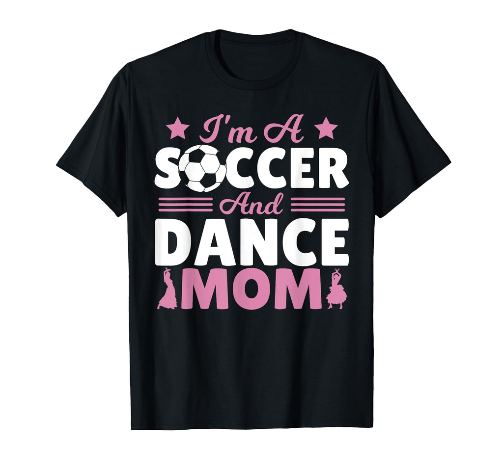 Im Soccer And Dance Mom T-Shirt - Graphic Print Men Women - T-Shirt, Sweatshirt, Hoodie