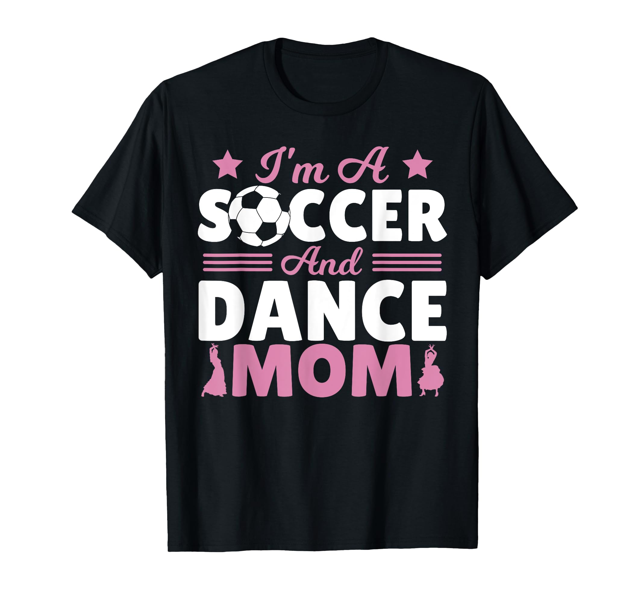 Im Soccer And Dance Mom T-Shirt - Graphic Print Men Women - T-Shirt, Sweatshirt, Hoodie