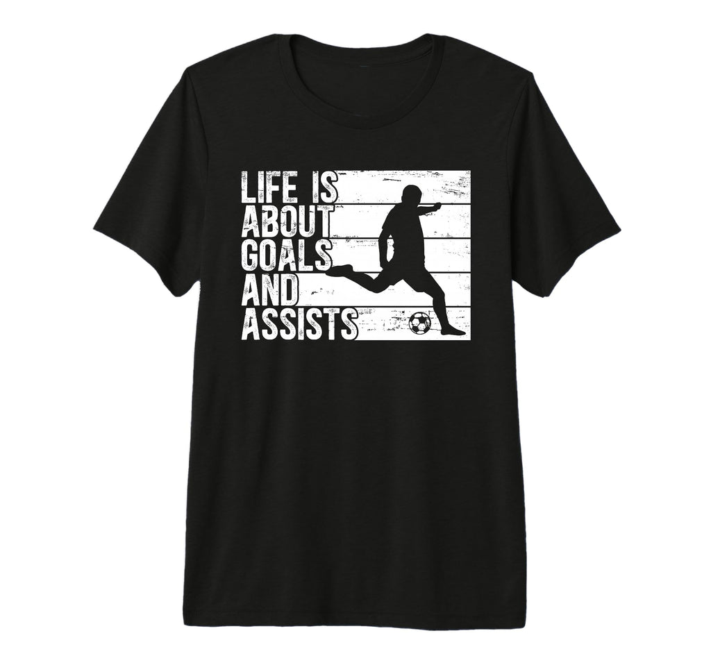 Life Is About Goals And Assists T-Shirt - Custom Art Print Men Women - T-Shirt, Sweatshirt, Hoodie