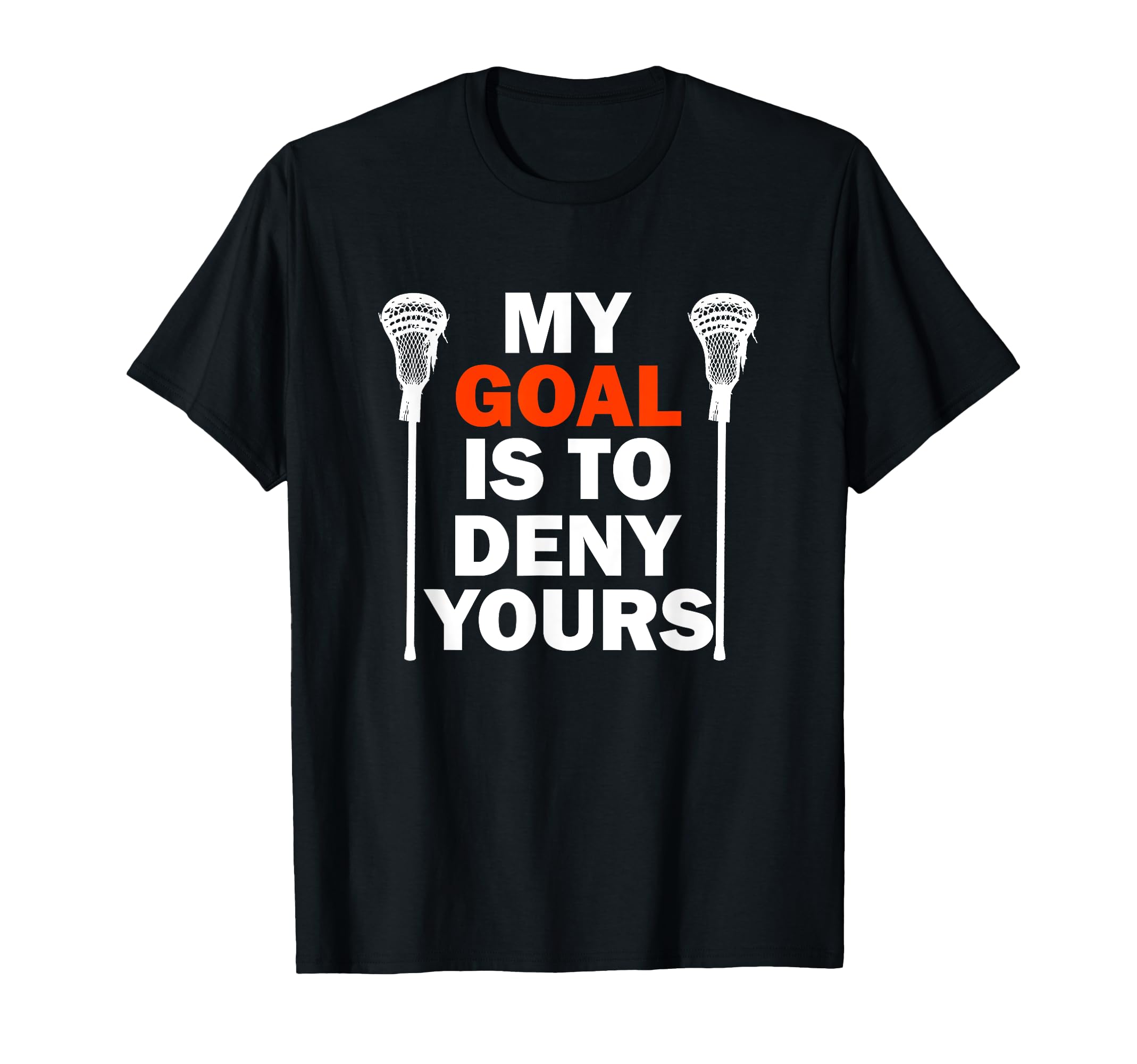 Funny Lacrosse Goalie My Goal Is To T-Shirt - Aesthetic Graphic Men Women - T-Shirt, Sweatshirt, Hoodie