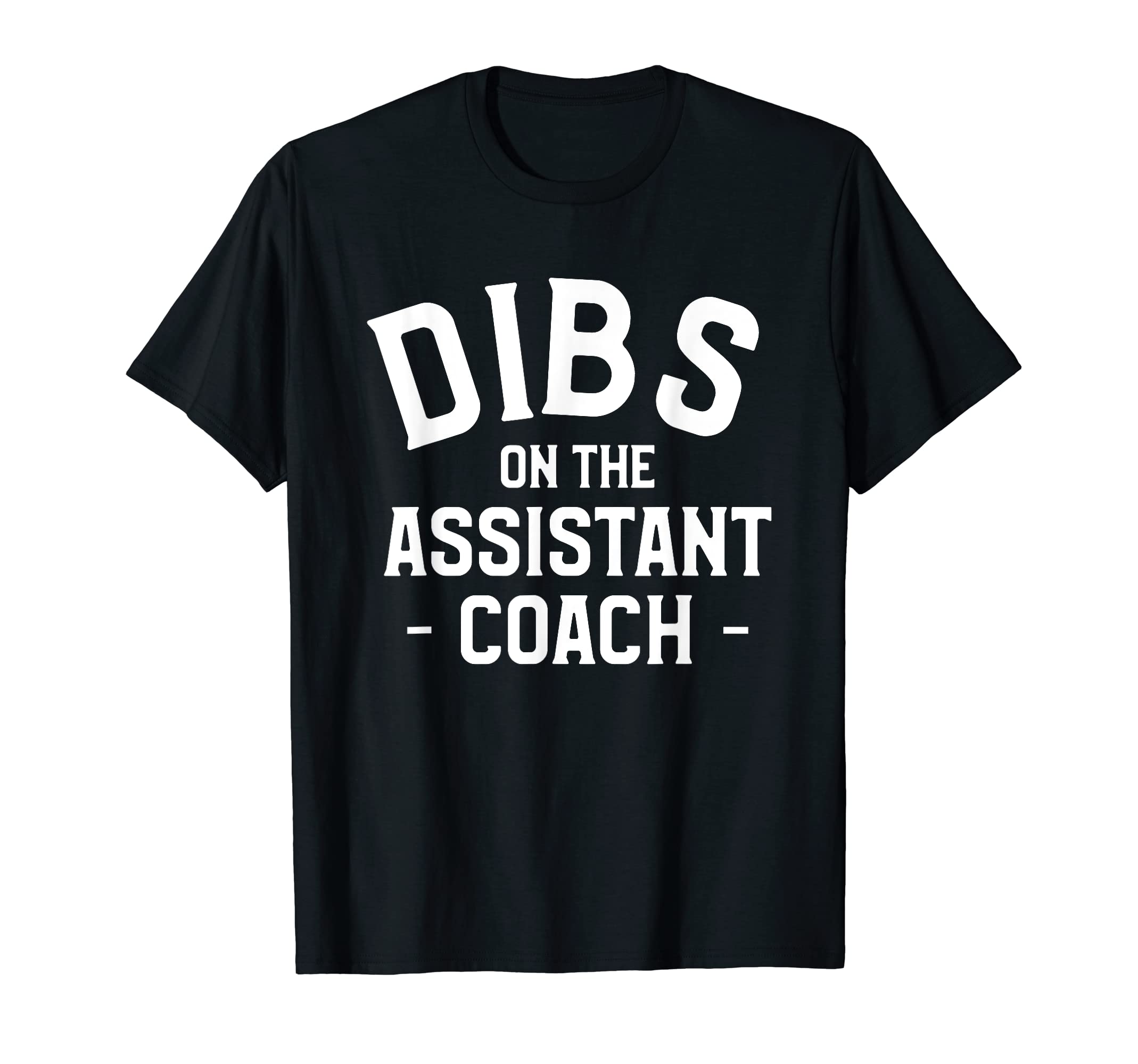Dibs Assistant Coach Coaching T-Shirt - Casual Everyday Wear Men Women - T-Shirt, Sweatshirt, Hoodie
