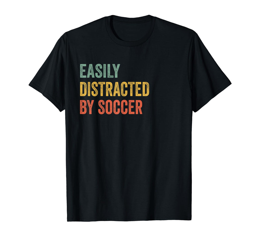 Easily Distracted Soccer T-Shirt - Casual Everyday Wear for Adults - T-Shirt, Sweatshirt, Hoodie