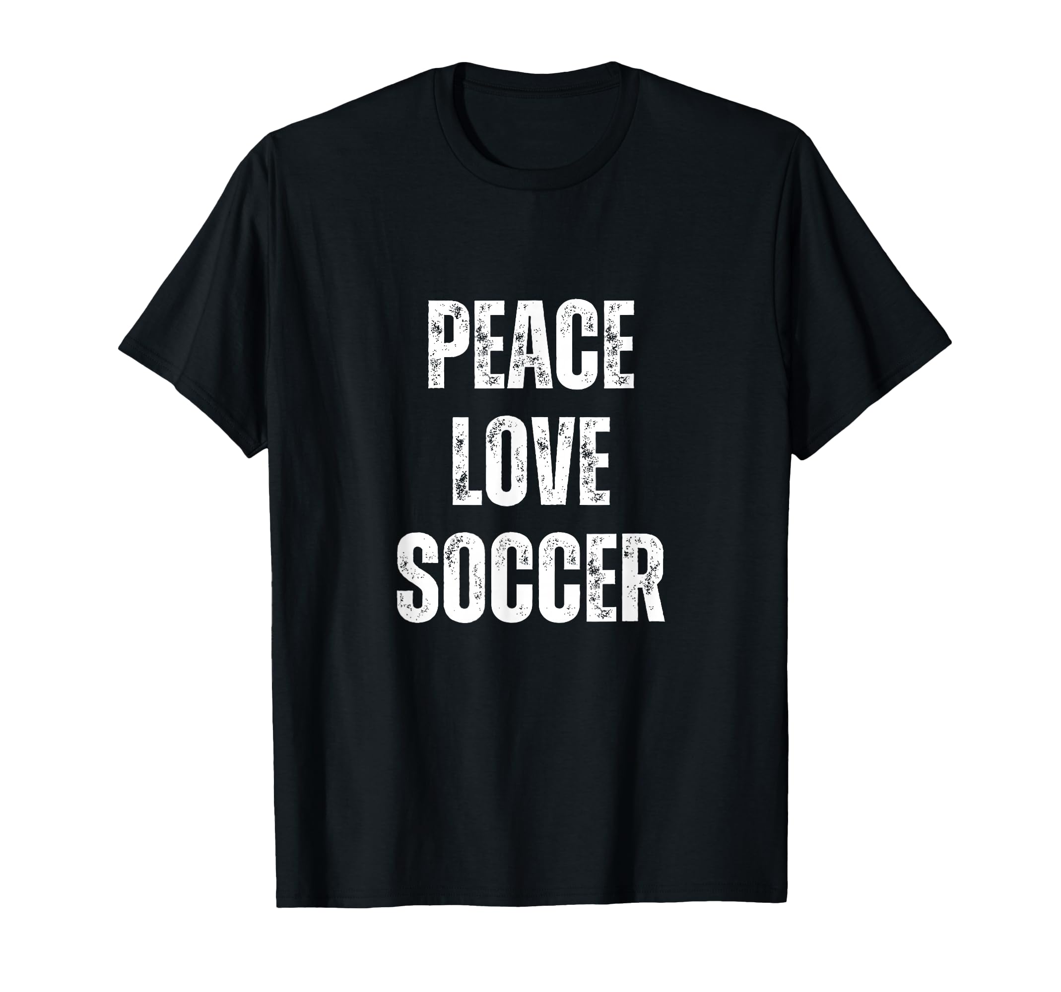 Peace Love And Soccer Funny Sarcastic T-Shirt - Graphic Print for Adults - T-Shirt, Sweatshirt, Hoodie