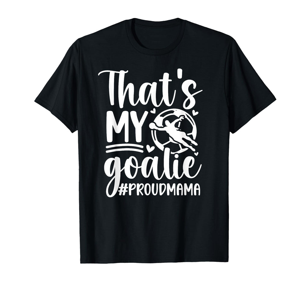 My Goalie Soccer Goalkeeper Mom T-Shirt - Streetwear Style for Adults - T-Shirt, Sweatshirt, Hoodie