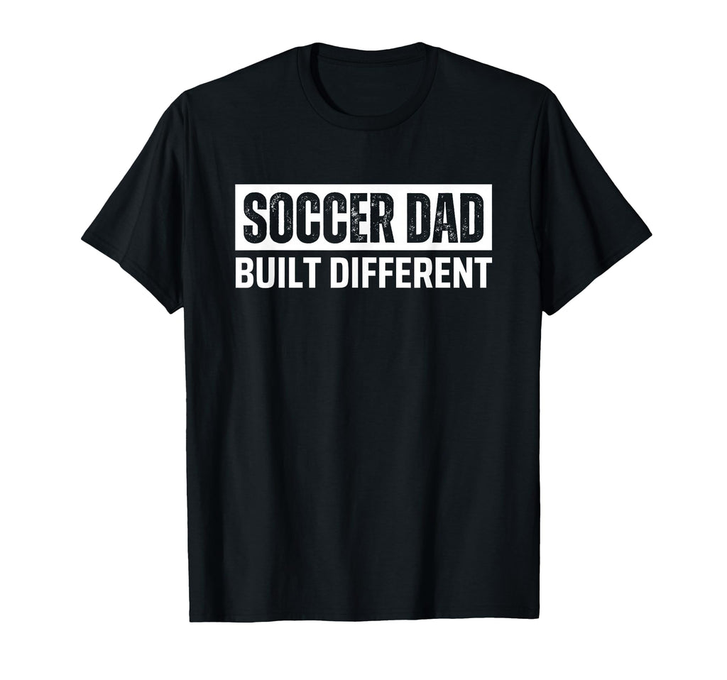 Soccer Dad Funny Built Different T-Shirt - Casual Everyday Wear for Adults - T-Shirt, Sweatshirt, Hoodie