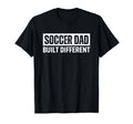 Soccer Dad Funny Built Different T-Shirt - Casual Everyday Wear for Adults - T-Shirt, Sweatshirt, Hoodie