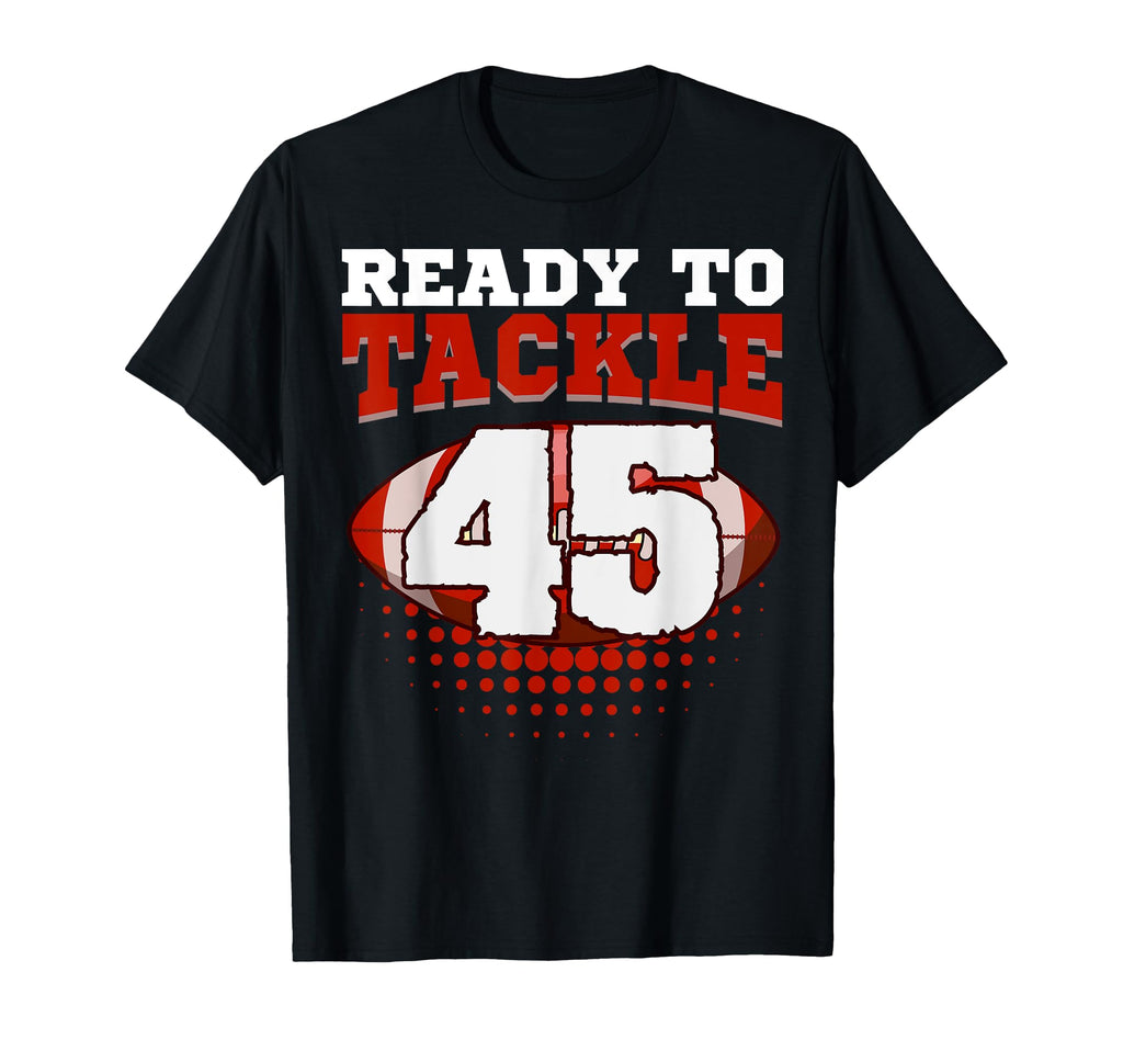 Football 45Th Birthday Player Tackle T-Shirt - Streetwear Style Men Women - T-Shirt, Sweatshirt, Hoodie