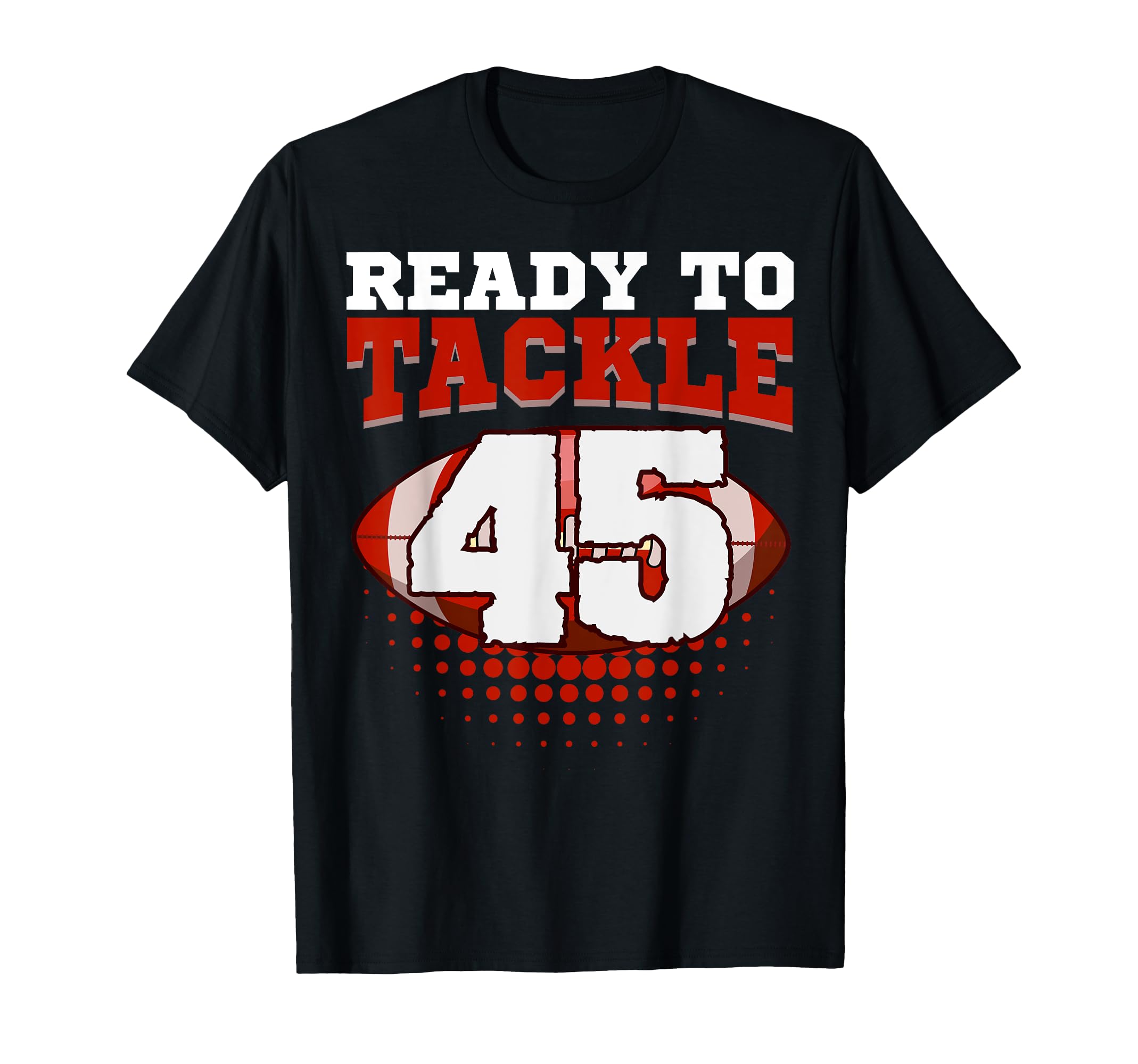 Football 45Th Birthday Player Tackle T-Shirt - Streetwear Style Men Women - T-Shirt, Sweatshirt, Hoodie