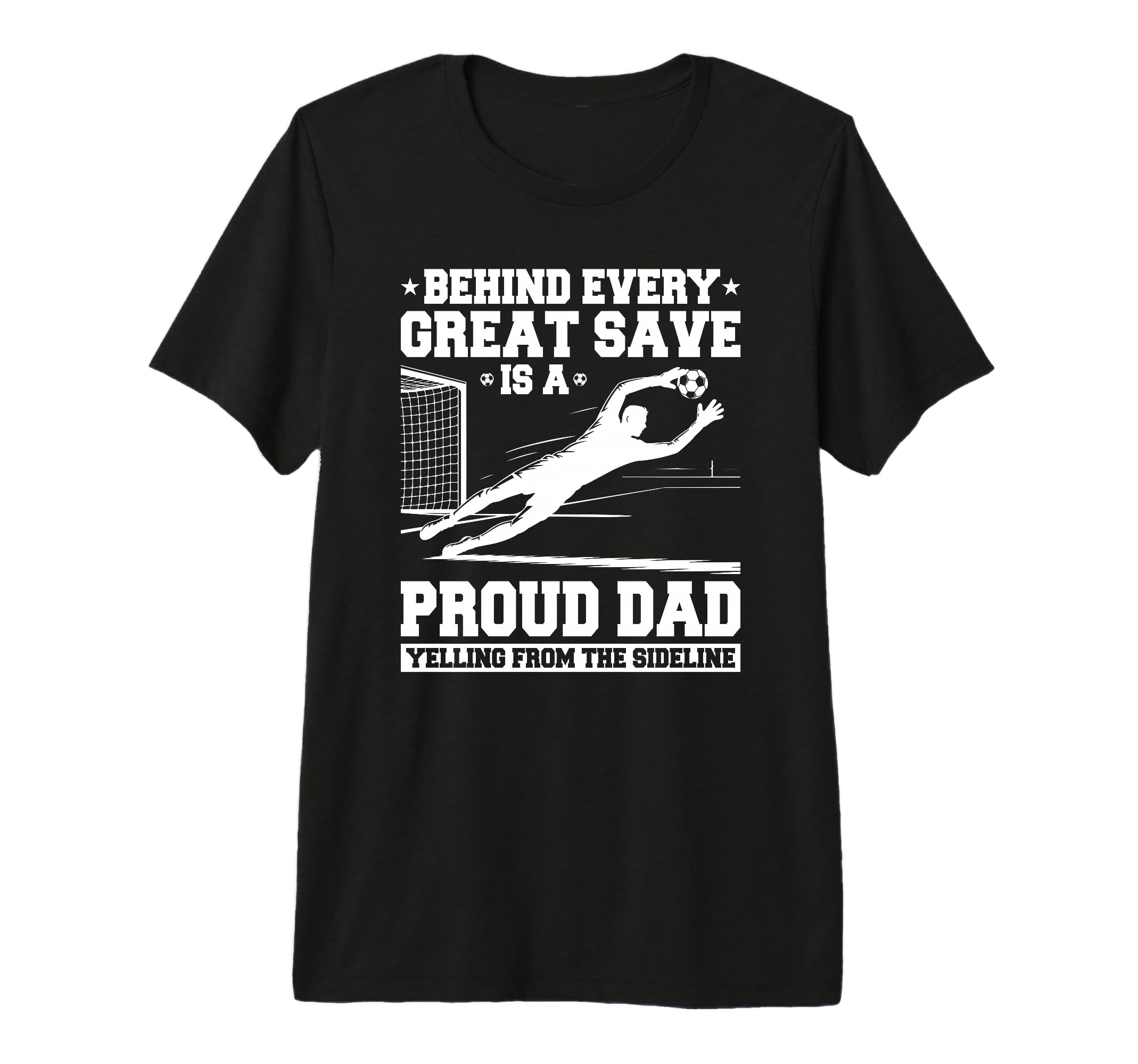 Behind Every Great Save Is Dad Soccer T-Shirt - Unique Graphic Unisex - T-Shirt, Sweatshirt, Hoodie